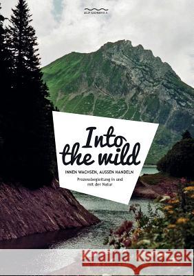 Into the wild: Prozessbegleitung in und mit der Natur Bühler, Reto 9783734794254