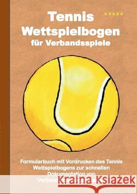 Tennis Wettspielbogen für Verbandsspiele: Tennis Wettkampfbogen / Verbandsspielbogen / Ergebnisbogen / Spielbogen / Spielberichtsbogen Theo Von Taane 9783734794735 Books on Demand