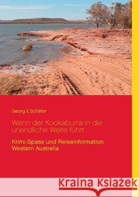 Wenn der Kookaburra in die unendliche Weite führt Georg E. Schafer 9783734796326 Books on Demand