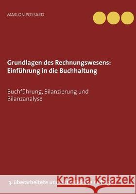 Grundlagen des Rechnungswesens: Einführung in die Buchhaltung: Buchführung, Bilanzierung und Bilanzanalyse, 3. überarbeitete und aktualisierte Auflage Possard, Marlon 9783734797286 Books on Demand