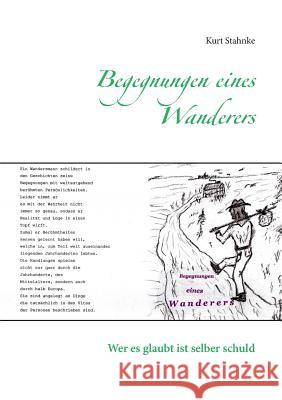 Begegnungen eines Wanderers: Wer es glaubt ist selber schuld Stahnke, Kurt 9783734797484