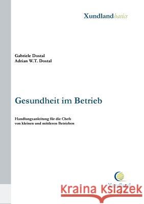 Gesundheit im Betrieb: Handlungsanleitung für die Chefs von kleinen und mittleren Betrieben Gabriele Dostal, Adrian W T Dostal 9783734797606 Books on Demand