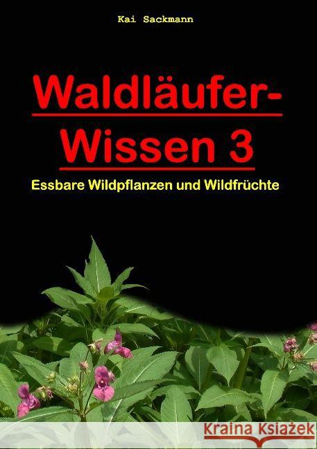 Waldläufer-Wissen. Bd.3 : Essbare Wildpflanzen und Wildfrüchte Sackmann, Kai 9783734797712