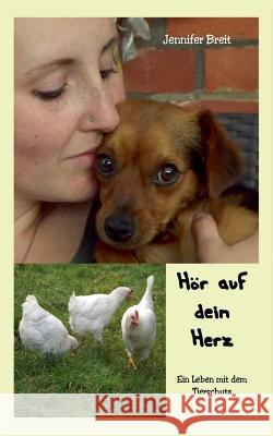 Hör auf dein Herz: Ein Leben mit dem Tierschutz Breit, Jennifer 9783734797798