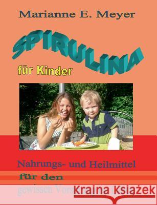 Spirulina für Kinder: Nahrungs- und Heilmittel für den gewissen Vorsprung im Leben Meyer, Marianne E. 9783734797873 Books on Demand