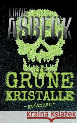 Gr?ne Kristalle: gefangen (Band 1) Liane Asbeck 9783734798313 Books on Demand