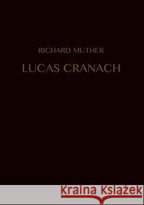 Lucas Cranach Richard Muther 9783734798481 Books on Demand