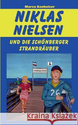 Niklas Nielsen und die Schönberger Strandräuber Marco Banholzer 9783734798535 Books on Demand