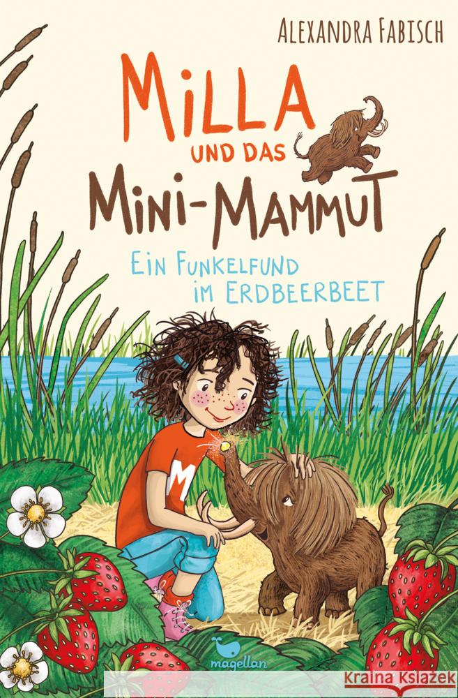 Milla und das Mini-Mammut - Ein Funkelfund im Erdbeerbeet Fabisch, Alexandra 9783734840593 Magellan