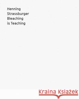 Henning Strassburger: Bleaching Is Teaching Strassburger, Henning 9783735602879 Kerber Verlag