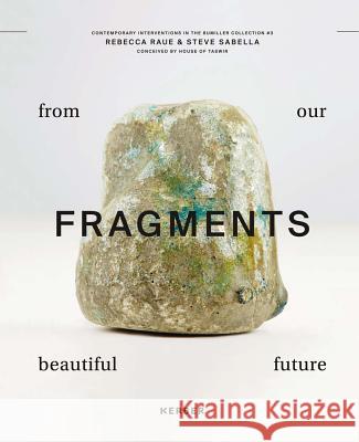 Steve Sabella & Rebecca Raue: Fragments from Our Beautiful Future Sabella, Steve 9783735603753 Kerber Verlag