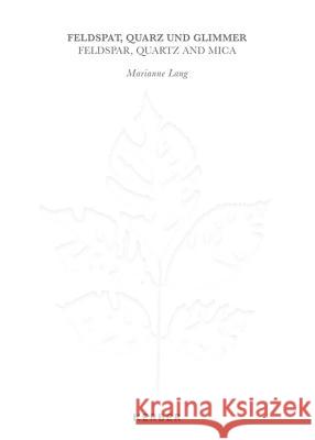 Marianne Lang: Feldspar, Quartz, and Mica Lang, Marianne 9783735604200 Kerber Verlag