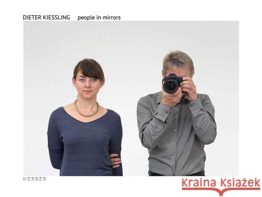 Dieter Kiessling: People in Mirrors  9783735604903 Kerber Verlag