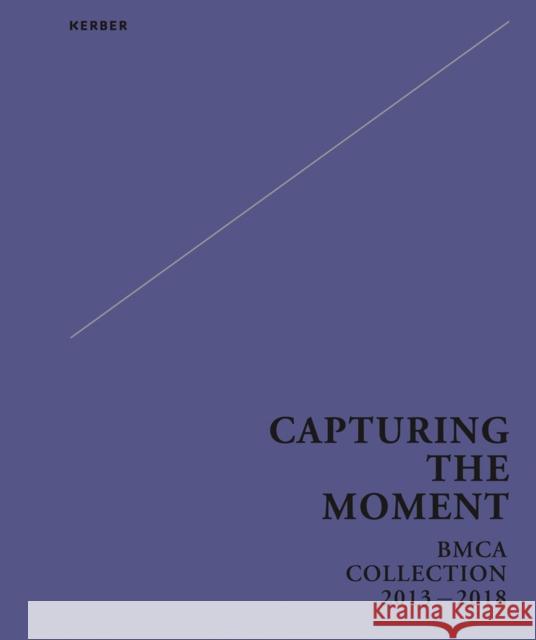 Capturing the Moment: Bmca Collection 2013-2018 Guo, Xiaohui 9783735605498 Kerber Verlag