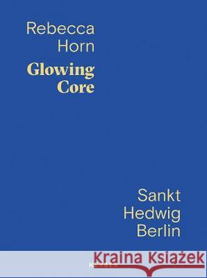 Rebecca Horn: Glowing Core Horn, Rebecca 9783735606280