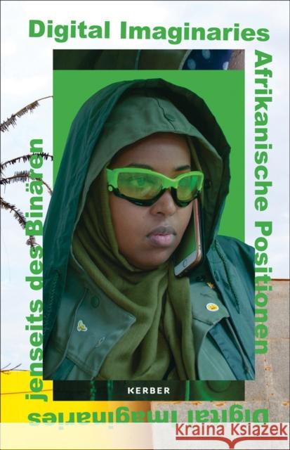 Digital Imaginaries: Africas in Production Oulimata Gueye 9783735606570 Kerber Verlag