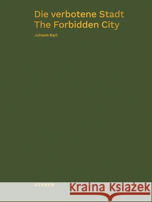 Johann Karl: The Forbidden City Karl, Johann 9783735606853 Kerber Verlag