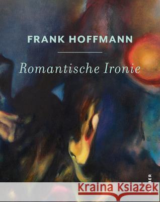 Frank Hoffmann: Romantische Ironie  9783735607126 Kerber Verlag