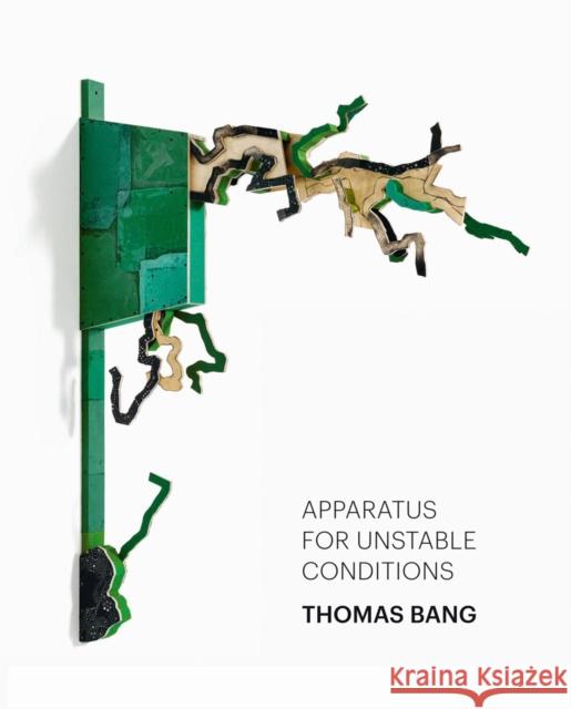 Thomas Bang: Apparatus for Unstable Conditions Bang, Thomas 9783735607195 Kerber Verlag