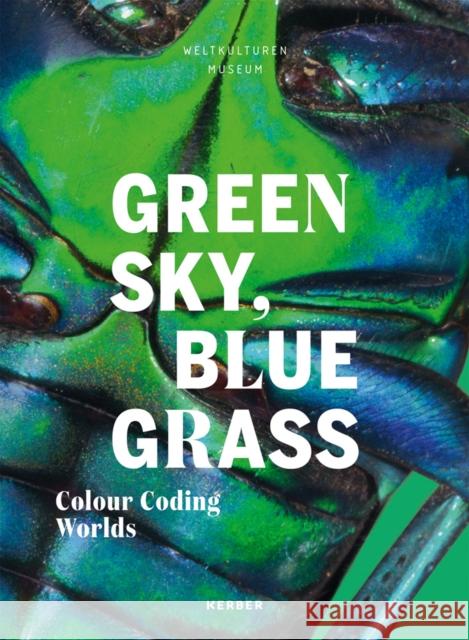 Green Sky, Blue Grass: Colour Coding Worlds Hofmann, Matthias Claudius 9783735607515 Kerber Verlag