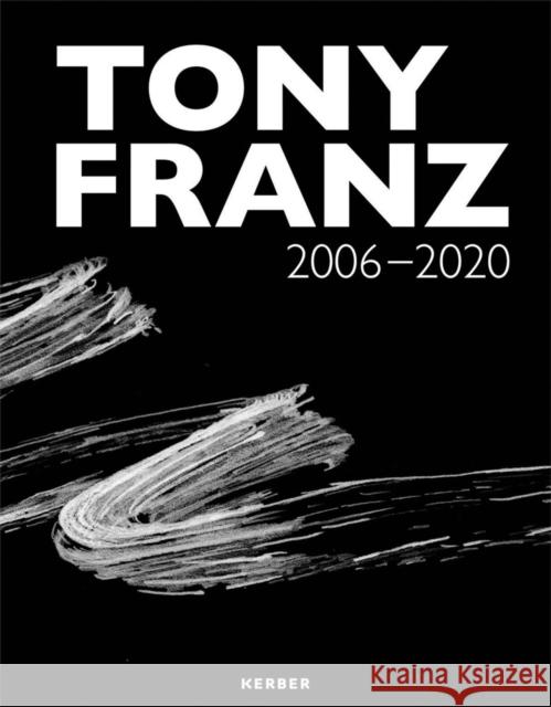 Tony Franz: 2006-2020 Tony Franz 9783735607607 Kerber Verlag
