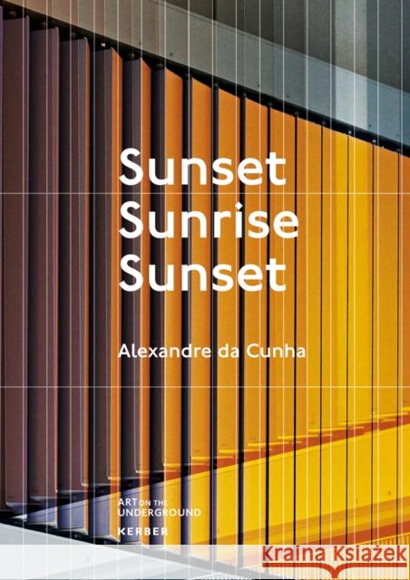 Alexandre da Cunha. Sunset, Sunrise, Sunset Rebecca Watson 9783735607713