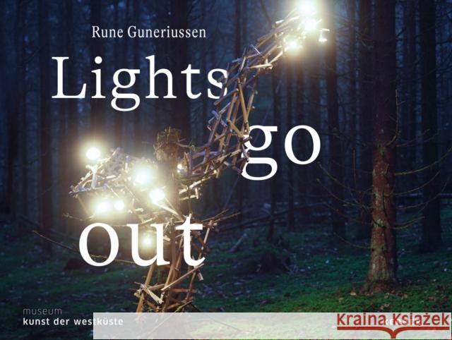 Rune Guneriussen: Lights Go Out Guneriussen, Rune 9783735608307 Kerber Verlag