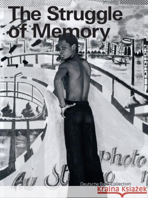 The Struggle of Memory: Works from the Deutsche Bank Collection  9783735609144 Kerber Verlag