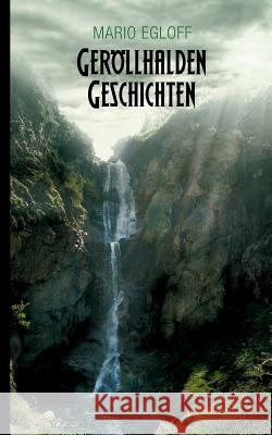 Geröllhalden Geschichten: Band 1 Mario Egloff 9783735704047