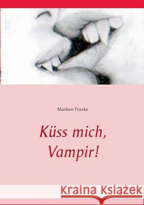 Küss mich, Vampir!: Roman Franke, Marleen 9783735717726