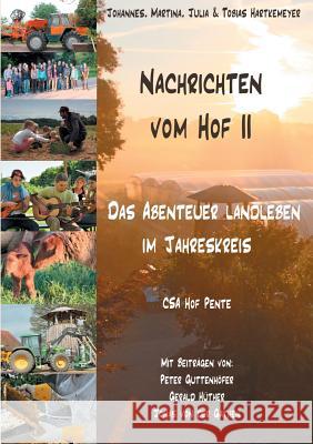 Nachrichten vom Hof II - Das Abenteuer Landleben im Jahreskreis: CSA Hof Pente Hartkemeyer, Tobias 9783735718006 Books on Demand