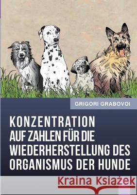 Konzentration auf Zahlen für die Wiederherstellung des Organismus der Hunde Grabovoi, Grigori 9783735718150