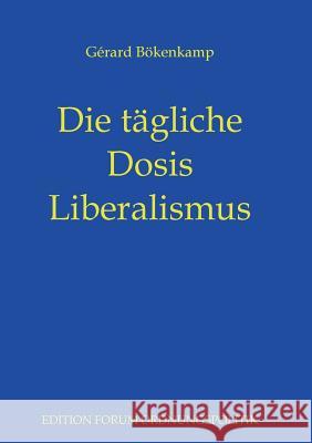 Die tägliche Dosis Liberalismus Gerard Bokenkamp Michael Von Prollius 9783735718402 Books on Demand