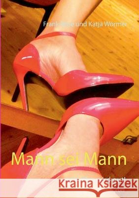 Mann sei Mann: ... und alles wird gut! Wörmer, Katja 9783735718549