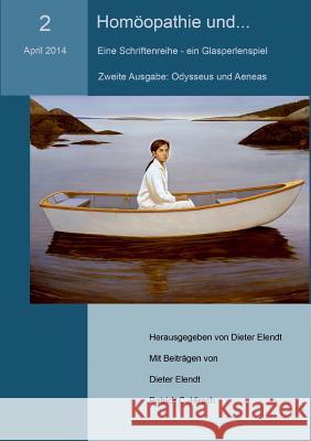 Homöopathie und... (Nr.2). Eine Schriftenreihe - ein Glasperlenspiel: Nr.2: Homöopathie, Odysseus und Aeneas Elendt, Dieter 9783735718778