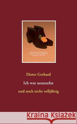 Ich war neunzehn: und noch nicht volljährig Gerhard, Dieter 9783735718877 Books on Demand