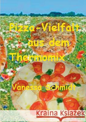 Pizza-Vielfalt aus dem Thermomix Vanessa Schmidt 9783735719089