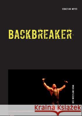 Backbreaker - Der Wrestling Krimi Sebastian Meyer 9783735719164 Books on Demand