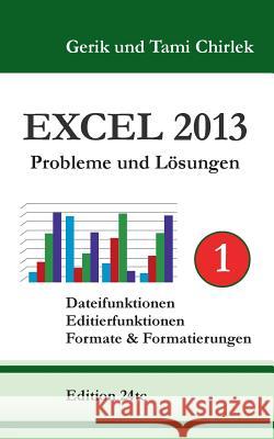 Excel 2013. Probleme und Lösungen. Band 1: Dateifunktionen, Editierfunktionen, Formate & Formatierungen Chirlek, Gerik 9783735719300