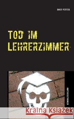 Tod im Lehrerzimmer: Kriminalerzählung Perteck, David 9783735719331 Books on Demand