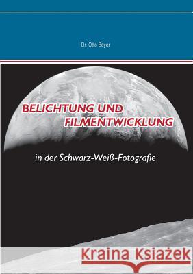 Belichtung und Filmentwicklung: in der Schwarz-Weiß-Fotografie Beyer, Otto 9783735720085 Books on Demand