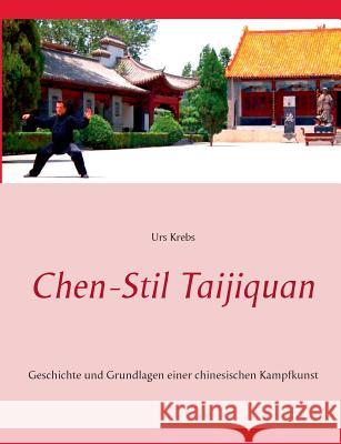 Chen-Stil Taijiquan: Geschichte und Grundlagen einer chinesischen Kampfkunst Krebs, Urs 9783735720252