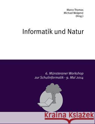 Informatik und Natur: 6. Münsteraner Workshop zur Schulinformatik Thomas, Marco 9783735720429 Books on Demand