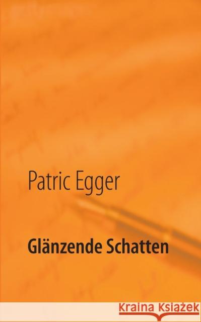 Glänzende Schatten Patric Egger 9783735720498 Books on Demand