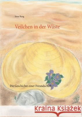 Veilchen in der Wüste: Die Geschichte einer Freundschaft Rang, Irene 9783735721297 Books on Demand