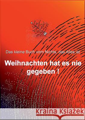 Weihnachten hat es nie gegeben!: Das kleine Buch vom Nichts, das Alles ist Müller, Andreas 9783735721822