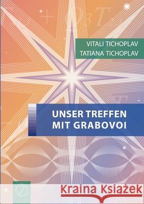 Unser Treffen mit Grabovoi Vitali Tichoplav Tatiana Tichoplav 9783735721983 Books on Demand