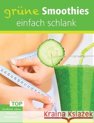 Grüne Smoothies, einfach schlank: Endlich ohne Hunger abnehmen! Sommer, Ian 9783735722157