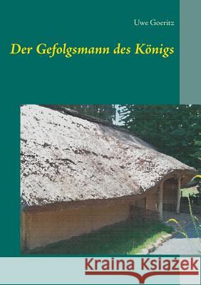 Der Gefolgsmann des Königs Uwe Goeritz 9783735722812 Books on Demand