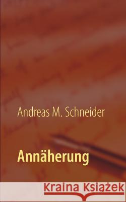 Annäherung Andreas M. Schneider 9783735724045